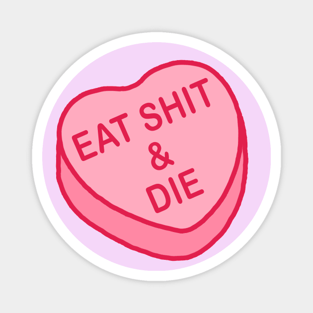 Conversation Hearts - Eat Shit & Die - Valentines Day Magnet by NOSSIKKO